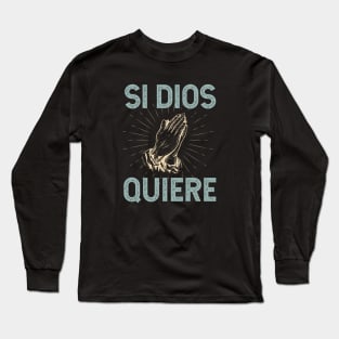 Si Dios Quiere - Gods Will Long Sleeve T-Shirt